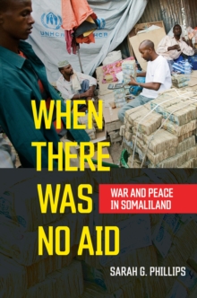 Image for When there was no aid: war and peace in Somaliland