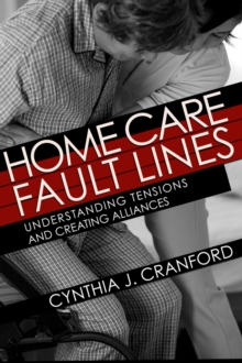 Image for Home Care Fault Lines : Understanding Tensions and Creating Alliances