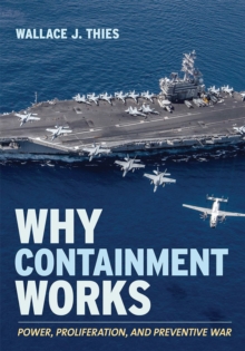 Image for Why containment works: power, proliferation, and preventive war
