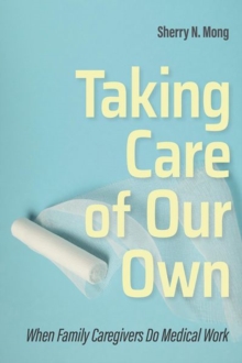 Image for Taking care of our own  : when family caregivers do medical work