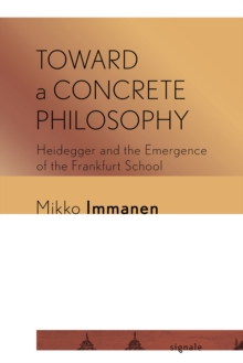 Toward a Concrete Philosophy: Heidegger and the Emergence of the Frankfurt School