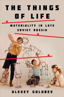 Image for The things of life: materiality in late Soviet Russia