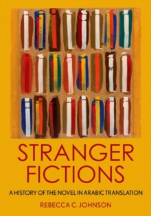 Image for Stranger fictions  : a history of the novel in Arabic translation