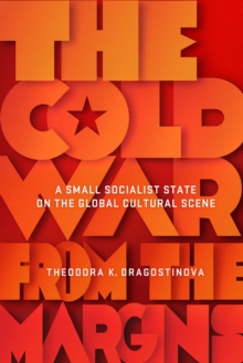 Image for The Cold War from the margins  : a small socialist state on the global cultural scene