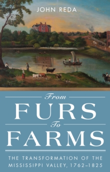 Image for From Furs to Farms: The Transformation of the Mississippi Valley, 1762-1825