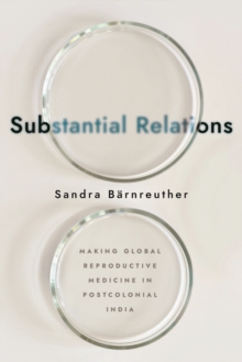 Image for Substantial Relations: Making Global Reproductive Medicine in Postcolonial India