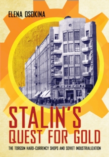 Image for Stalin's Quest for Gold: The Torgsin Hard-Currency Shops and Soviet Industrialization