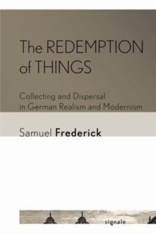 Image for The redemption of things  : collecting and dispersal in German realism and modernism