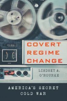 Covert Regime Change: America’s Secret Cold War