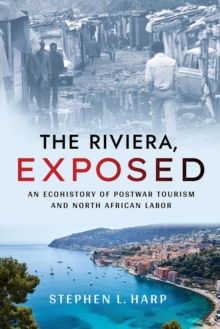 Image for Riviera, Exposed: An Ecohistory of Postwar Tourism and North African Labor