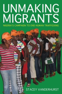 Unmaking Migrants: Nigeria’s Campaign to End Human Trafficking