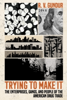 Image for Trying to Make It: The People, Gangs, and Enterprises of the American Drug Trade