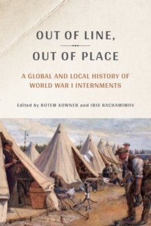 Out of Line, Out of Place: A Global and Local History of World War I Internments