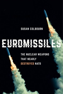 Image for Euromissiles  : the nuclear weapons that nearly destroyed NATO