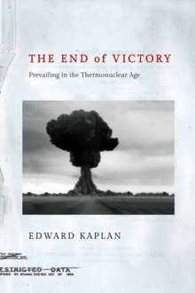 Image for The End of Victory: Prevailing in the Thermonuclear Age