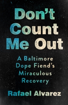 Image for Don't Count Me Out: A Baltimore Dope Fiend's Miraculous Recovery