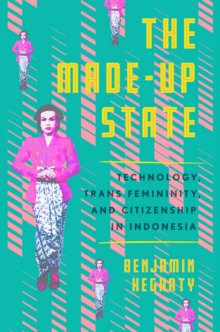 The Made-Up State: Technology, Trans Femininity, and Citizenship in Indonesia