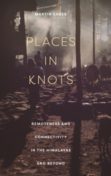 Places in Knots: Remoteness and Connectivity in the Himalayas and Beyond