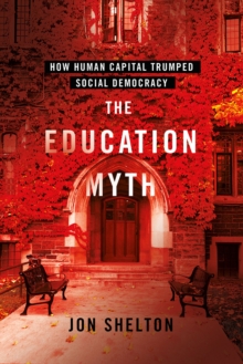 Image for The Education Myth: How Human Capital Trumped Social Democracy