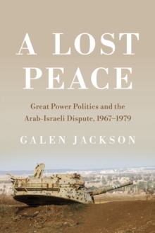 Image for A lost peace: great power politics and the Arab-Israeli dispute, 1967-1979