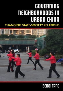 Image for Governing neighborhoods in urban China: changing state-society relations