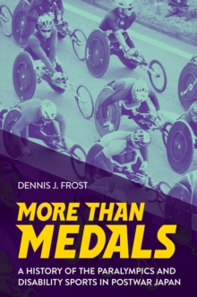 Image for More than medals  : a history of the Paralympics and disability sports in postwar Japan
