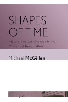 Image for Shapes of Time: History and Eschatology in the Modernist Imagination