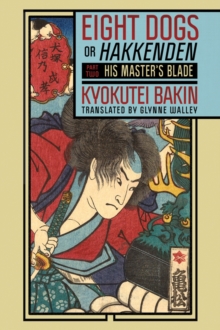 Image for Eight Dogs, or "Hakkenden": Part Two&#x2014;His Master's Blade