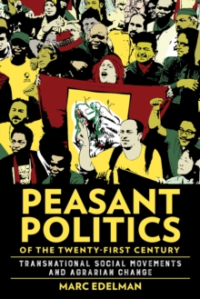 Image for Peasant politics of the twenty-first century  : transnational social movements and agrarian change