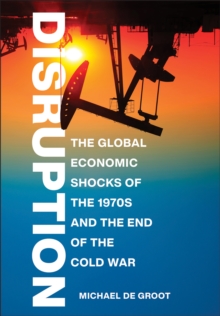 Image for Disruption  : the global economic shocks of the 1970s and the end of the Cold War