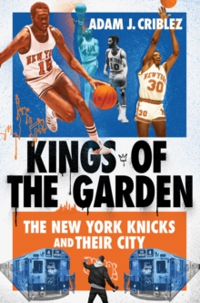 Image for Kings of the Garden: The New York Knicks and Their City