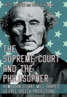 Image for The Supreme Court and the Philosopher : How John Stuart Mill Shaped US Free Speech Protections
