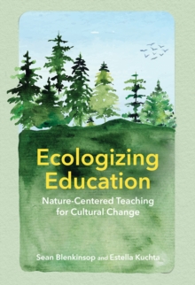 Image for Ecologizing Education : Nature-Centered Teaching for Cultural Change