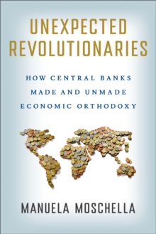 Image for Unexpected revolutionaries: how central banks made and unmade economic orthodoxy