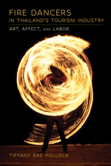 Image for Fire Dancers in Thailand's Tourism Industry: Art, Affect, and Labor