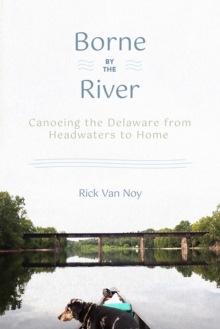 Image for Borne by the River: Canoeing the Delaware from Headwaters to Home