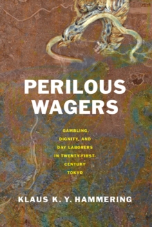 Image for Perilous Wagers : Gambling, Dignity, and Day Laborers in Twenty-First-Century Tokyo