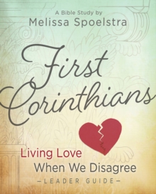 Image for First Corinthians - Women's Bible Study Leader Guide: Living Love When We Disagree