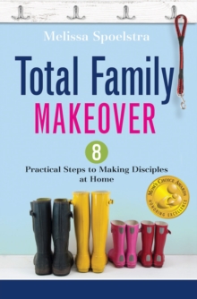 Image for Total Family Makeover: 8 Practical Steps to Making Disciples at Home