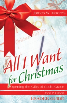 Image for All I Want For Christmas Leader Guide: Opening the Gifts of God's Grace