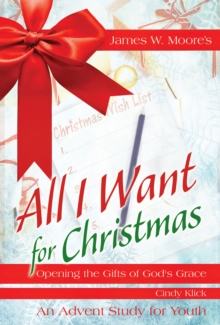 Image for All I Want For Christmas Youth Study: Opening the Gifts of God's Grace