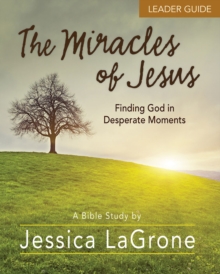 Image for Miracles of Jesus - Women's Bible Study Leader Guide: Finding God in Desperate Moments