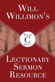 Image for Will Willimon’s Lectionary Sermon Resource, Year C Part 1