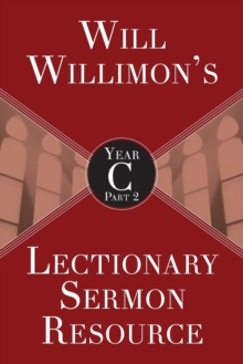 Image for Will Willimon’s Lectionary Sermon Resource, Year C Part 2