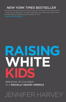 Image for Raising white kids: bringing up children in a racially unjust America