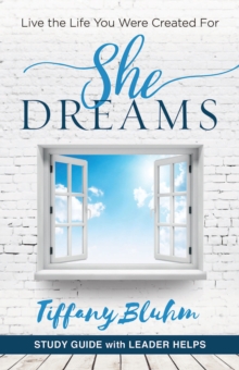 Image for She Dreams - Women's Bible Study Guide with Leader Helps: Live the Life You Were Created For