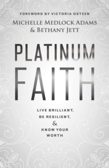 Image for Platinum Faith: Live Brilliant, Be Resilient, & Know Your Worth