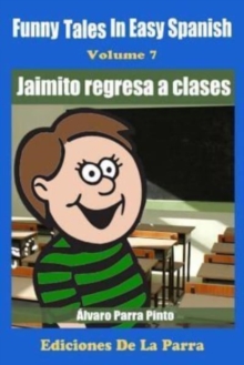 Image for Funny Tales in Easy Spanish Volume 7 : Jaimito Regresa a Clases