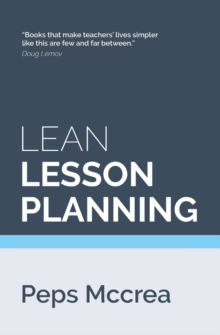 Image for Lean Lesson Planning : A practical approach to doing less and achieving more in the classroom