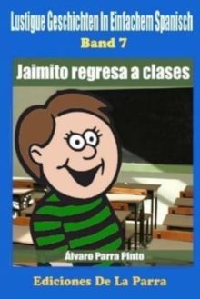 Image for Lustige Geschichten in Einfachem Spanisch 7 : Jaimito Regresa a Clases